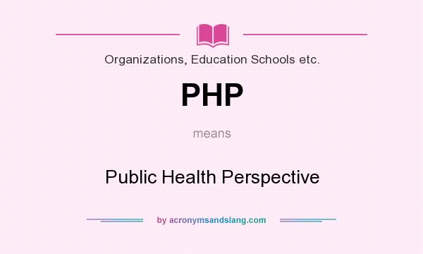 What does PHP mean? It stands for Public Health Perspective