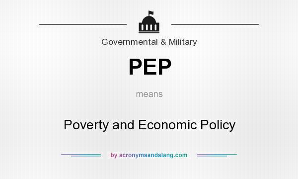 What does PEP mean? It stands for Poverty and Economic Policy