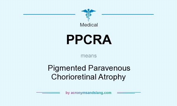 What does PPCRA mean? It stands for Pigmented Paravenous Chorioretinal Atrophy