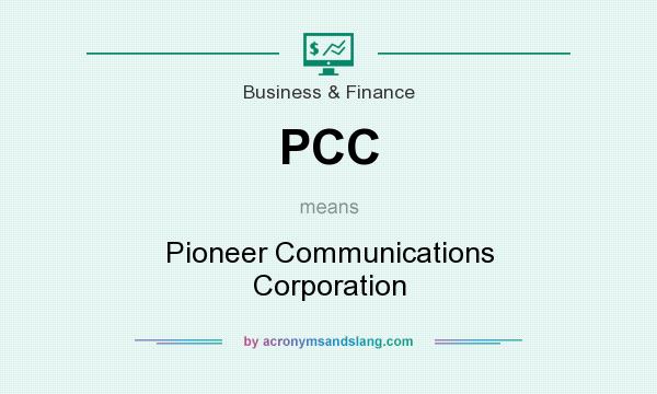 What does PCC mean? It stands for Pioneer Communications Corporation