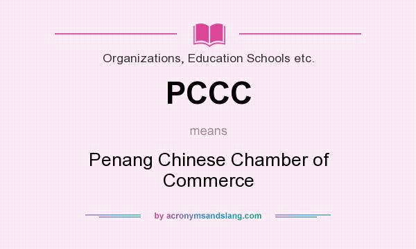What does PCCC mean? It stands for Penang Chinese Chamber of Commerce