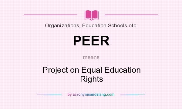 What does PEER mean? It stands for Project on Equal Education Rights