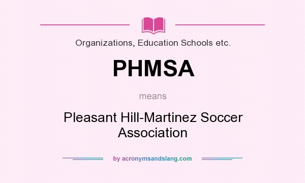 What does PHMSA mean? It stands for Pleasant Hill-Martinez Soccer Association