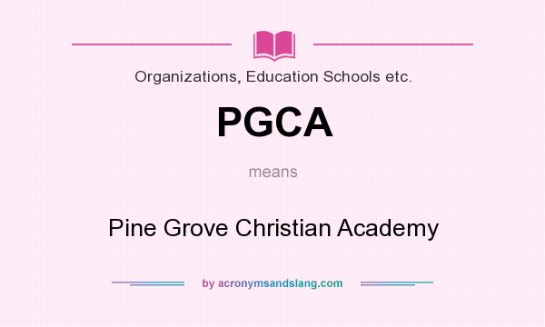 What does PGCA mean? It stands for Pine Grove Christian Academy