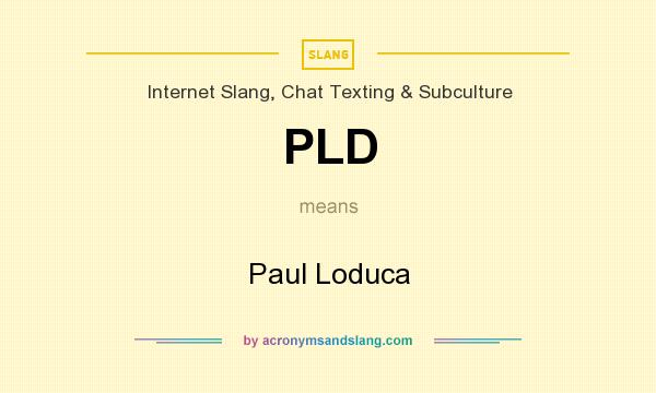 What does PLD mean? It stands for Paul Loduca