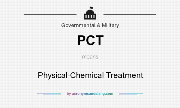 What does PCT mean? It stands for Physical-Chemical Treatment