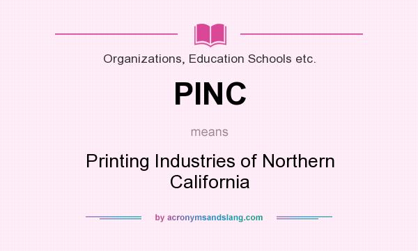 What does PINC mean? It stands for Printing Industries of Northern California