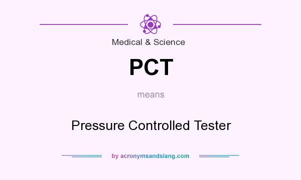 What does PCT mean? It stands for Pressure Controlled Tester