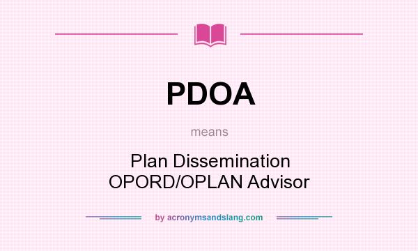 What does PDOA mean? It stands for Plan Dissemination OPORD/OPLAN Advisor