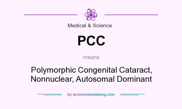 What does PCC mean? It stands for Polymorphic Congenital Cataract, Nonnuclear, Autosomal Dominant