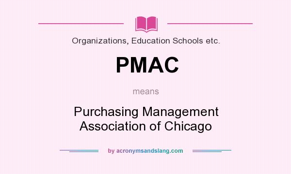 What does PMAC mean? It stands for Purchasing Management Association of Chicago