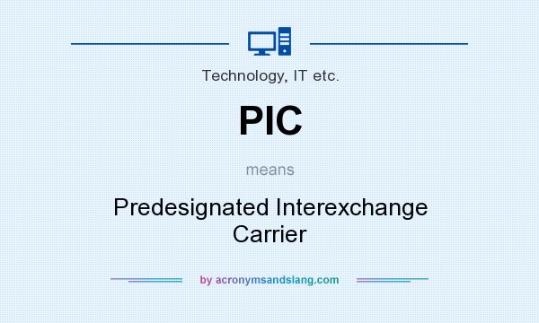 What does PIC mean? It stands for Predesignated Interexchange Carrier