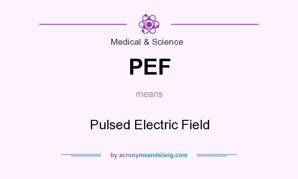 What does PEF mean? It stands for Pulsed Electric Field