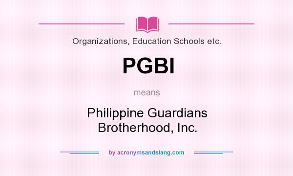 What does PGBI mean? It stands for Philippine Guardians Brotherhood, Inc.