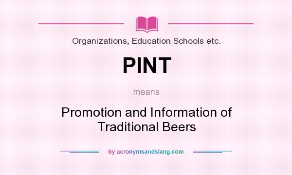 What does PINT mean? It stands for Promotion and Information of Traditional Beers