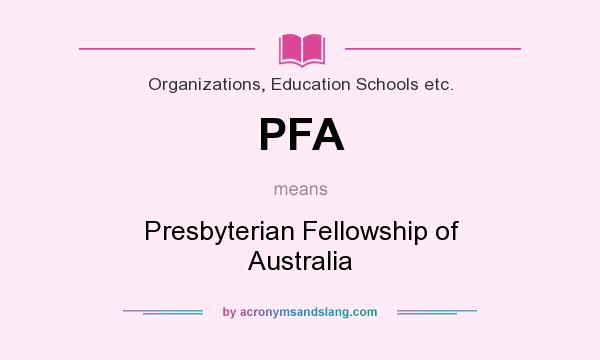 What does PFA mean? It stands for Presbyterian Fellowship of Australia
