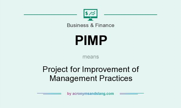 What does PIMP mean? It stands for Project for Improvement of Management Practices
