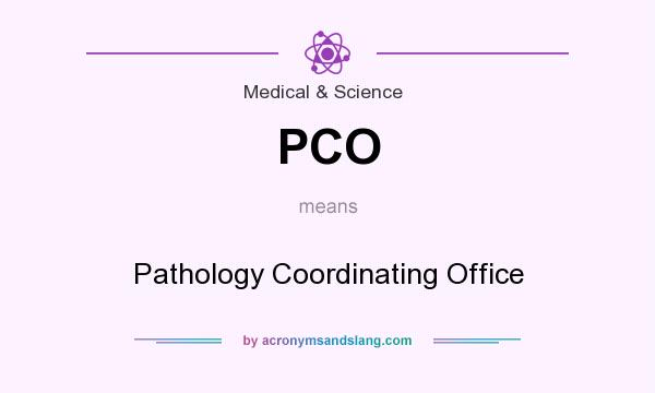What does PCO mean? It stands for Pathology Coordinating Office