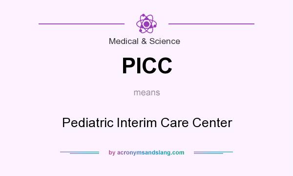 What does PICC mean? It stands for Pediatric Interim Care Center