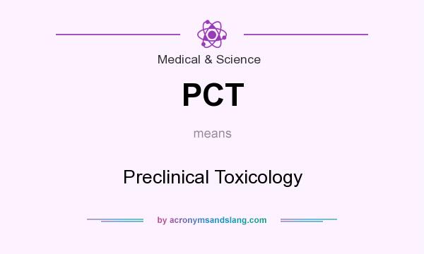 What does PCT mean? It stands for Preclinical Toxicology