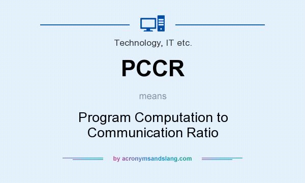 What does PCCR mean? It stands for Program Computation to Communication Ratio