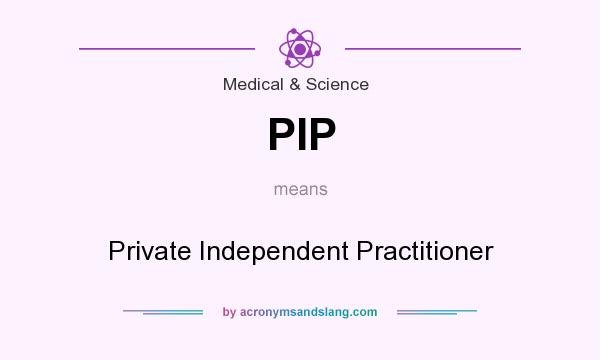 What does PIP mean? It stands for Private Independent Practitioner