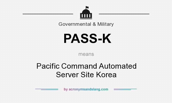 What does PASS-K mean? It stands for Pacific Command Automated Server Site Korea