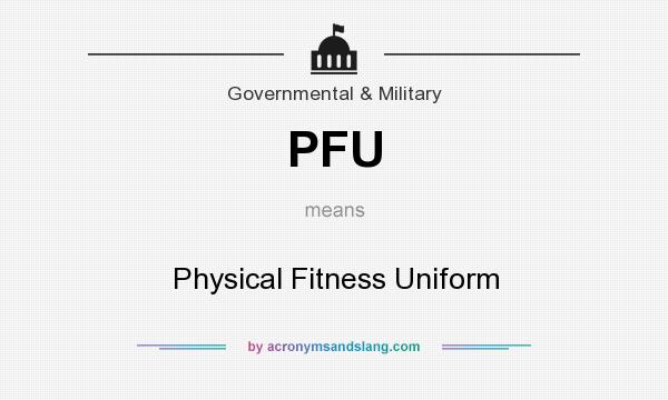 What does PFU mean? It stands for Physical Fitness Uniform
