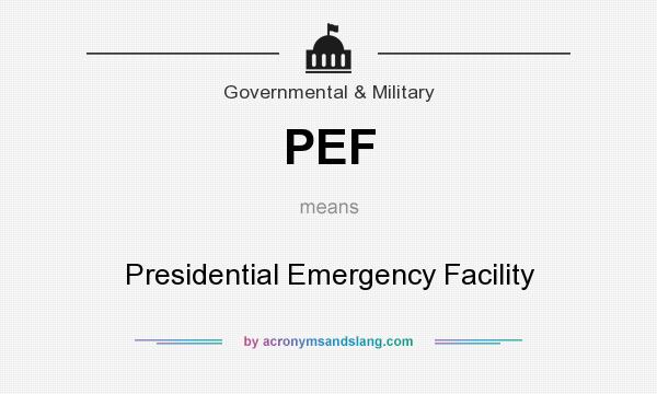 What does PEF mean? It stands for Presidential Emergency Facility