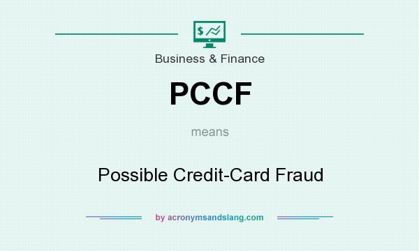 What does PCCF mean? It stands for Possible Credit-Card Fraud