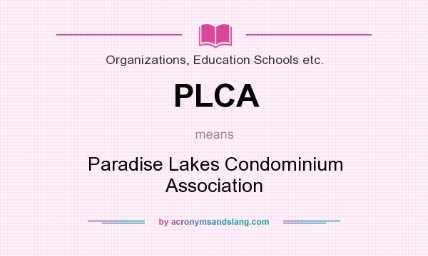 What does PLCA mean? It stands for Paradise Lakes Condominium Association