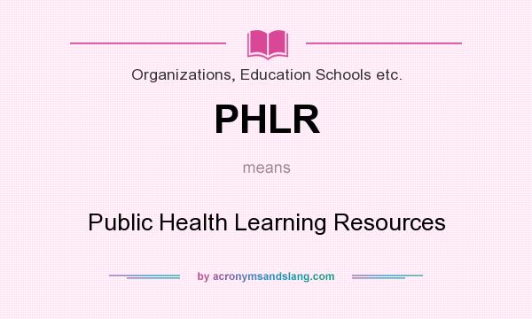 What does PHLR mean? It stands for Public Health Learning Resources