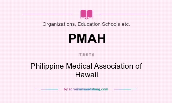 What does PMAH mean? It stands for Philippine Medical Association of Hawaii