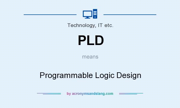 What does PLD mean? It stands for Programmable Logic Design