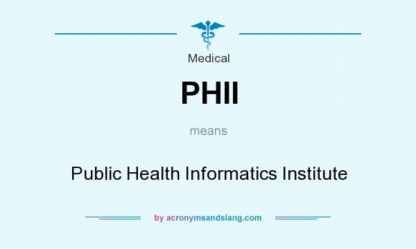 What does PHII mean? It stands for Public Health Informatics Institute