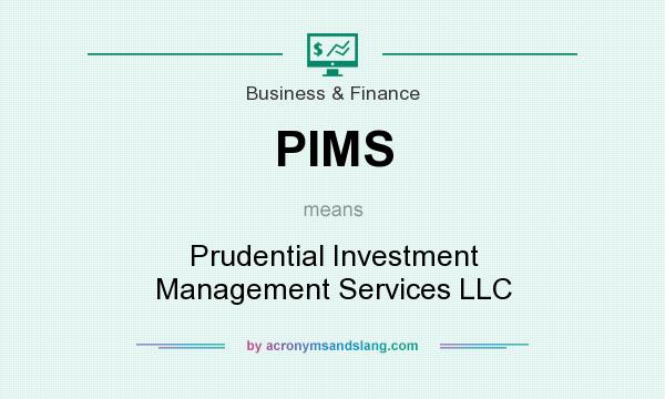 What does PIMS mean? It stands for Prudential Investment Management Services LLC