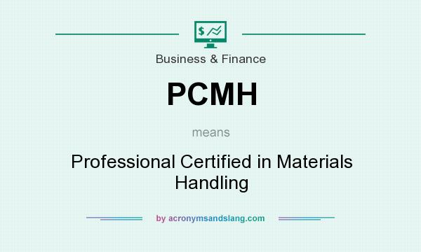 What does PCMH mean? It stands for Professional Certified in Materials Handling