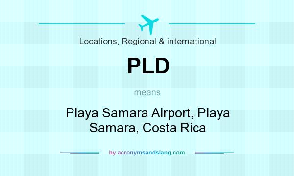 What does PLD mean? It stands for Playa Samara Airport, Playa Samara, Costa Rica