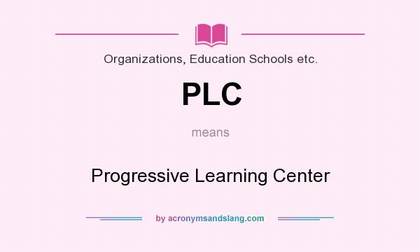 What does PLC mean? It stands for Progressive Learning Center