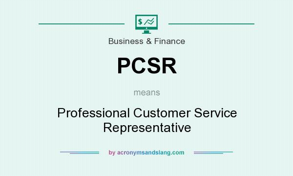What does PCSR mean? It stands for Professional Customer Service Representative