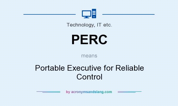 What does PERC mean? It stands for Portable Executive for Reliable Control