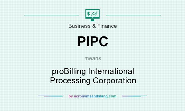 What does PIPC mean? It stands for proBilling International Processing Corporation