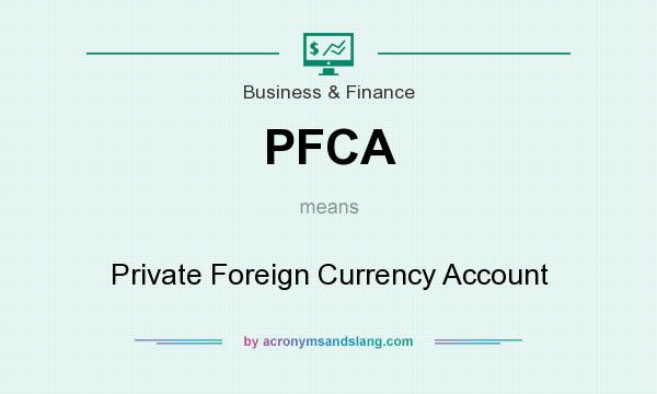 What does PFCA mean? It stands for Private Foreign Currency Account
