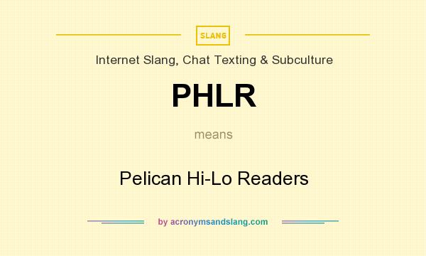 What does PHLR mean? It stands for Pelican Hi-Lo Readers
