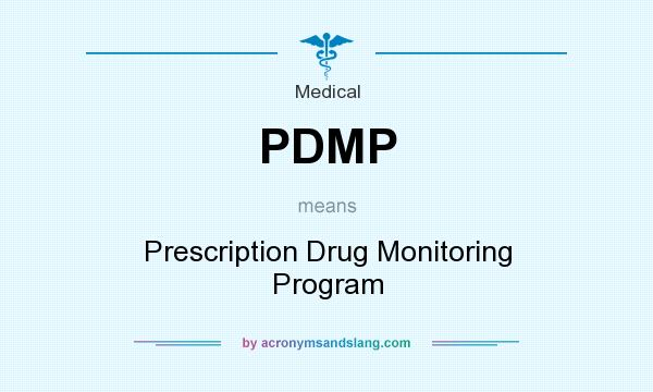 What does PDMP mean? It stands for Prescription Drug Monitoring Program