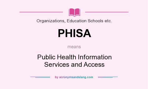 What does PHISA mean? It stands for Public Health Information Services and Access