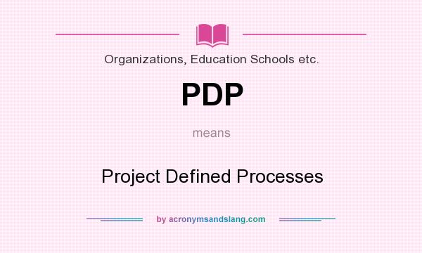 What does PDP mean? It stands for Project Defined Processes