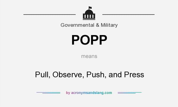 What does POPP mean? It stands for Pull, Observe, Push, and Press