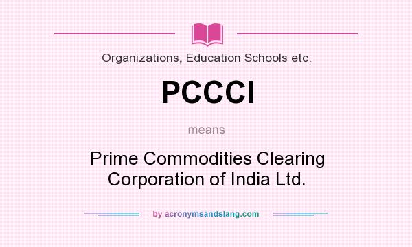 What does PCCCI mean? It stands for Prime Commodities Clearing Corporation of India Ltd.