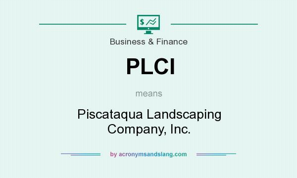 What does PLCI mean? It stands for Piscataqua Landscaping Company, Inc.